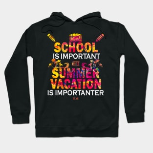 School Is Important But Summer Vacation Is Importanter Hoodie